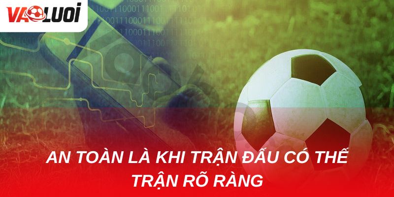 Khám phá kèo chấp hiệp 2: Lựa chọn an toàn hay mạo hiểm? An toàn là khi trận đấu đã có thế trận rõ ràng