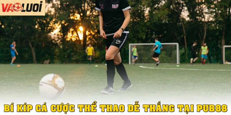 Trải Nghiệm Cá Cược Thể Thao Tại Pub88 Kịch Tính Từng Phút Bí kíp cá cược thể thao dễ thắng tại Pub88