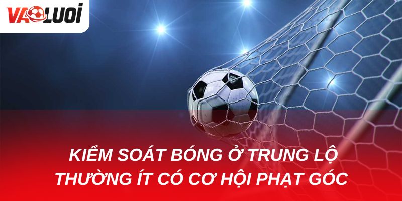 Kèo phạt góc trực tuyến: Hướng dẫn đọc kèo nhanh và chính xác Các đội thiên về kiểm soát bóng ở trung lộ thường ít có cơ hội phạt góc
