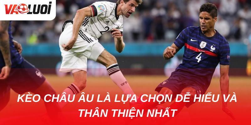 Khám phá kèo châu Âu: Lựa chọn đơn giản mà lợi nhuận cao Đây là một trong những lựa chọn dễ hiểu và thân thiện nhất