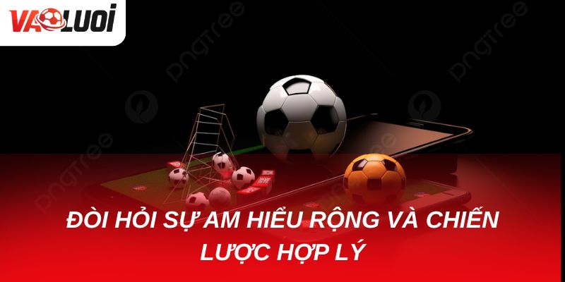 Khám phá kèo tỷ số cách biệt: Lợi nhuận cao nhưng có nên chơi? Đòi hỏi người cược cần có sự am hiểu và chiến lược hợp lý