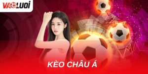 Chi tiết về kèo châu Á ưu nhược điểm và cách chơi thông minh