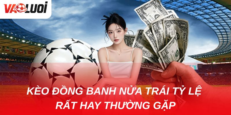 Cách tính và chiến lược kèo đồng banh nửa trái trong bóng đá Kèo đồng banh nửa trái (0–0.5) là một trong những tỷ lệ thường gặp