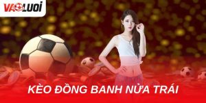 Cách tính và chiến lược kèo đồng banh nửa trái trong bóng đá