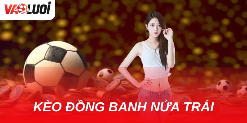 Cách tính và chiến lược kèo đồng banh nửa trái trong bóng đá