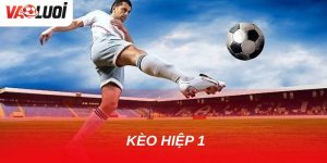 Soi kèo hiệp 1: Những yếu tố quan trọng không thể bỏ qua