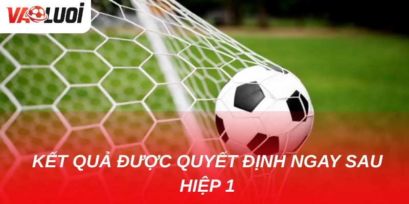 Soi kèo hiệp 1: Những yếu tố quan trọng không thể bỏ qua Kết quả cược sẽ được quyết định ngay sau hiệp 1