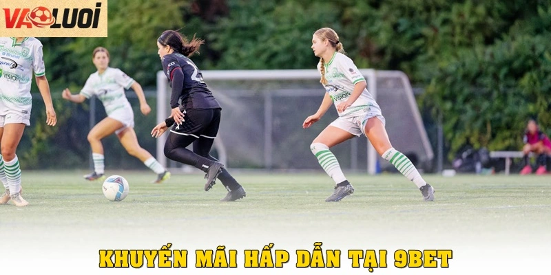 Nhà Cái 9BET: Điểm Đến Cá Cược Thể Thao Đẳng Cấp Quốc Tế Khuyến mãi hấp dẫn tại 9BET