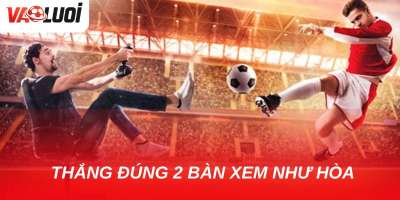 Kèo chấp 2 trái trở lên có khó chơi không? Nếu thắng đúng 2 bàn thì xem như hòa kèo, người chơi được hoàn tiền