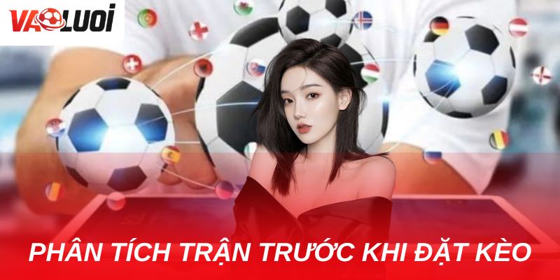 Chi tiết về kèo châu Á ưu nhược điểm và cách chơi thông minh Phân tích trận đấu trước khi xuống kèo là điều không thể bỏ qua