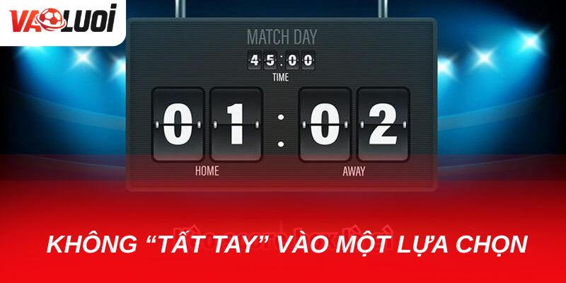 Kèo tỷ số chính xác: Mẹo chinh phục loại kèo khó trong bóng đá Tuyệt đối không nên “tất tay” vào một lựa chọn duy nhất