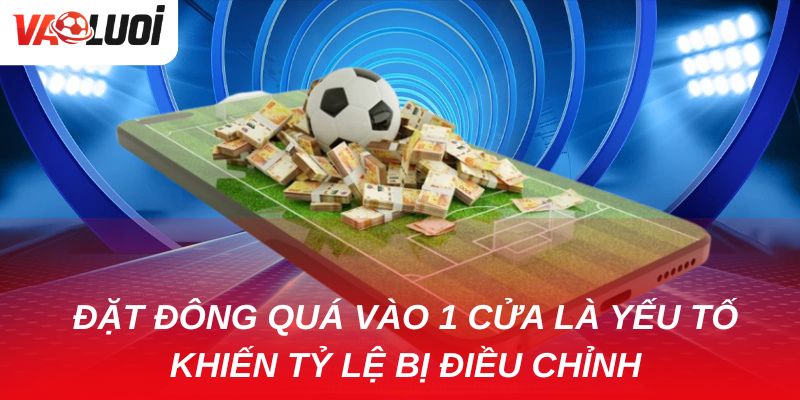 Kèo chấp 2 trái trở lên có khó chơi không? Việc số đông đặt vào một cửa có thể khiến nhà cái điều chỉnh tỷ lệ